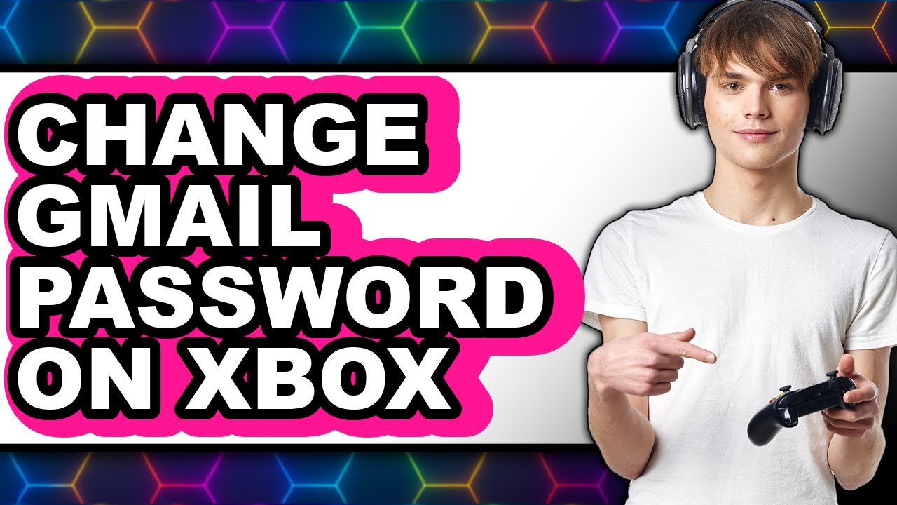 How to Change Gmail Password on Xbox (easy Method)