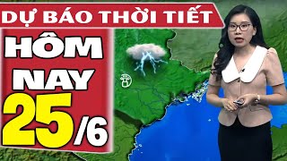 Dự báo thời tiết hôm nay mới nhất ngày 25/6/2021 | Dự báo thời tiết 3 ngày tới