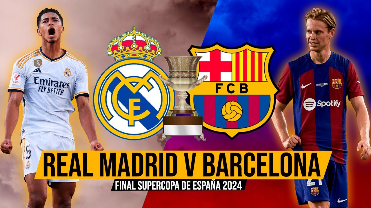 REAL MADRID vs FC BARCELONA | FINAL SUPERCOPA DE ESPAÑA 2024 ...