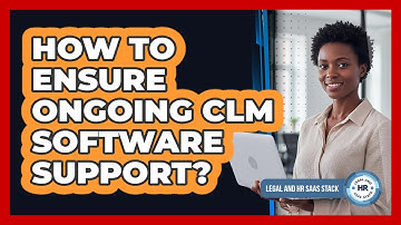 How To Ensure Ongoing CLM Software Support?