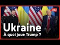 Ukraine : à quoi joue Trump ?