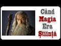 Când Magia Era Știință