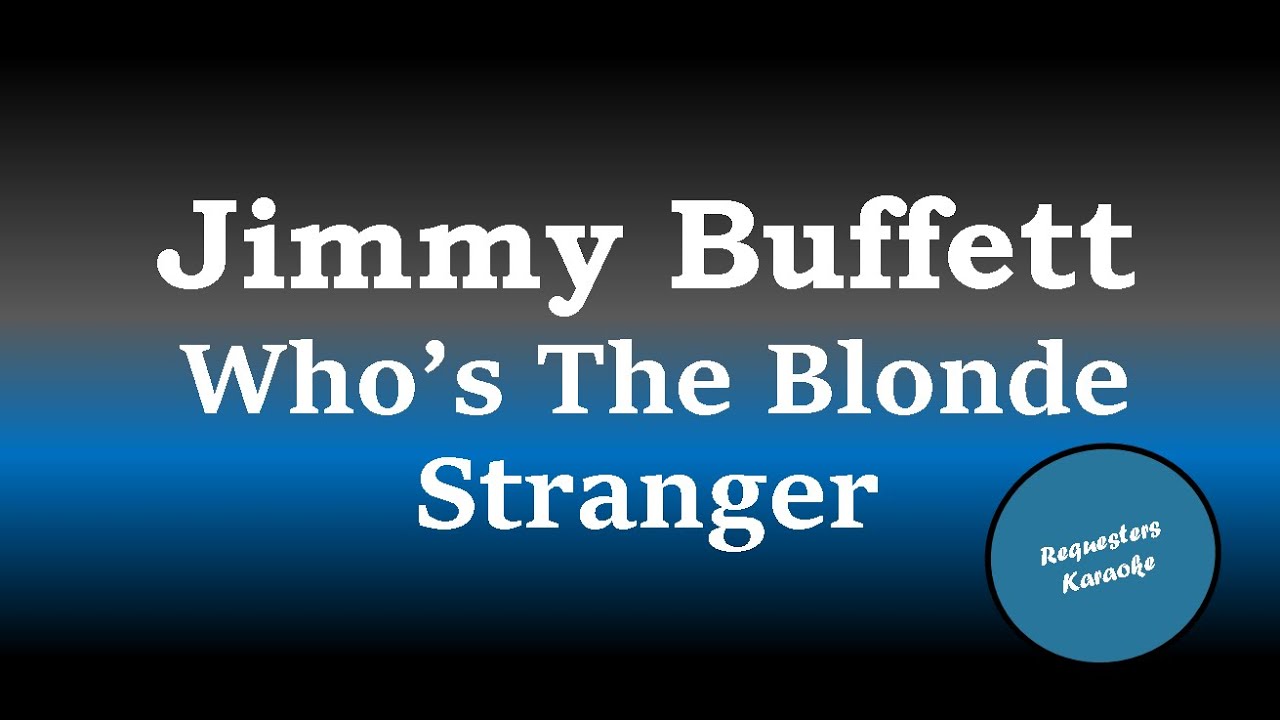 Jimmy Buffett Who's The Blonde Stranger (Karaoke Version) YouTube