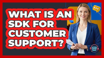 What Is An SDK For Customer Support? - Customer Support Coach