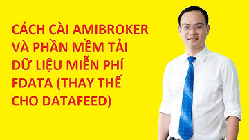 Cách cài đặt amibroker và tải dữ liệu fdata -học chứng khoán qua thực chiến cùng Hùng Canslim