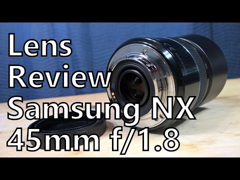 Lens Review: Samsung 45mm f/1.8 - A Super Fast Prime for NX Cameras (4K)