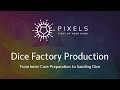 Dice Factory Production
