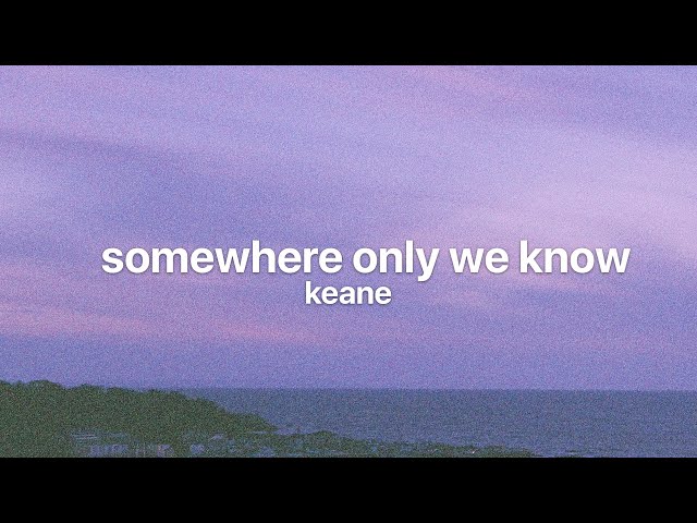 Somewhere Only We Know || Keane (lyrics) class=