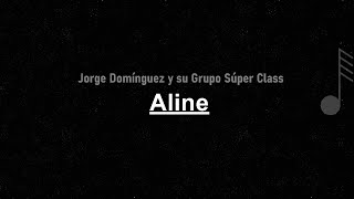 Miniatura de vídeo de "Jorge Domínguez y su Grupo Súper Class - Aline ( LETRA )"