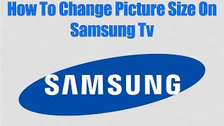 How To Change Picture Size On Samsung Tv