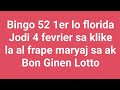 Bingo 52 1er lo florida....jodi 4 fevrier an klike la al frape maryaj sa ak Bon Ginen Lotto