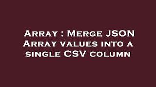 Array : Merge JSON Array values into a single CSV column