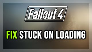 How to FIX Fallout 4 Stuck on Loading Screen/Not Loading/Infinite Loading Screen