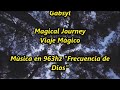 Gabsyl -Magical Journey (Viaje Mágico) Música en 936hz &quot;Frecuencia de Dios&quot;