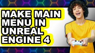 How to Make Main Menu in Unreal Engine 4 (easy Method)