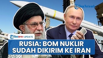 Rusia Bereaksi Keras Ancam AS! Blak-blakan Sebut Negara-negara Nuklir Sudah Pasok Bom Atom ke Iran