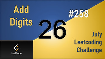 Add Digits | Day 26 | [ July LeetCoding Challenge ] [ Leetcode #258 ] [ 2020 ]