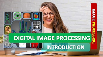 DIGITAL IMAGE PROCESSING INTRODUCTION|IMAGE PROCESSING FUNDAMENTALS|DIGITAL IMAGE PROCESSING