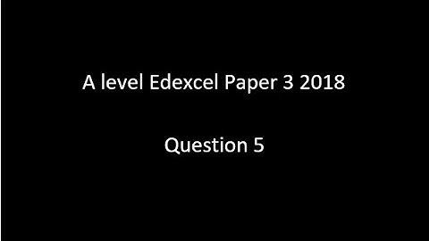Question 5 A Level Edexcel 2018 Paper 3