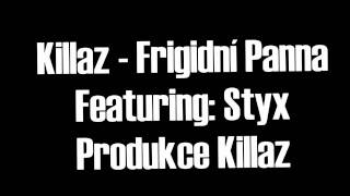 Video thumbnail of "Killaz - Frigidní Panna"