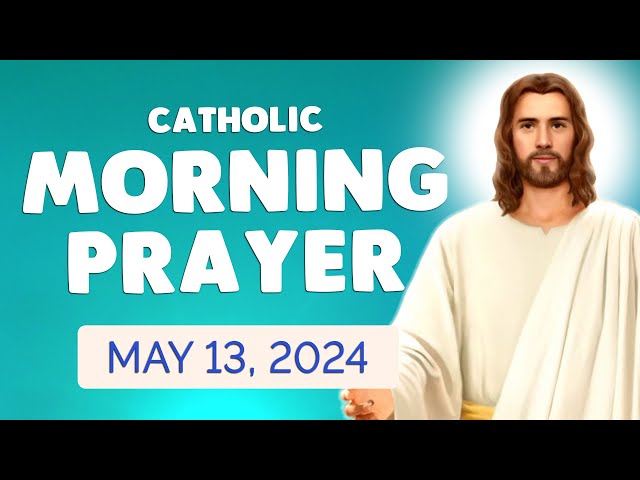 Catholic MORNING PRAYER TODAY 🙏 Monday May 13, 2024 Prayers class=