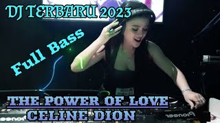 DJ TERBARU 2023 - THE POWER OF LOVE | CELINE DION