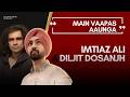Diljit Dosanjh in Imtiaz Ali’s next film? “Main Vaapas Aaunga” | RJ Umar Nisar Podcast