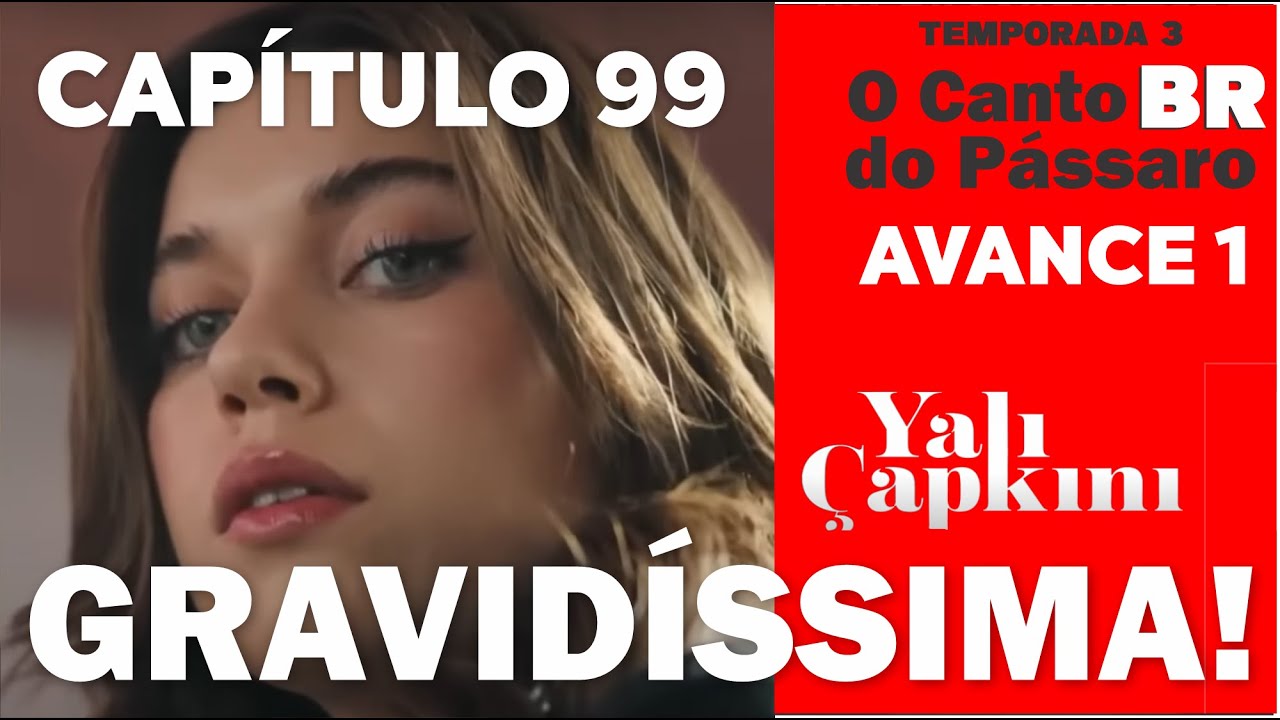 GRAVIDÍSSIMA! CAPITULO 99 AVANCE 1- #SeyFer #YaliÇapkini #OCantoDoPássaroBR