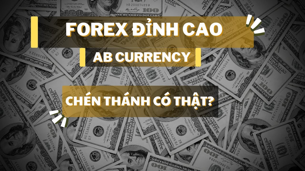 FOREX ĐỈNH CAO AB CURRENCY: CẢNH BÁO KHI SỰ DỤNG KIẾN THỨC AB CURRENCY ...