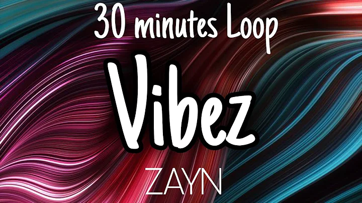 ZAYN - Vibez {30 minutes Loop}