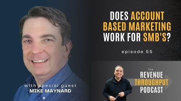 Does Account Based Marketing Work for Small-Medium B2B? with Mike Maynard || Ep 55