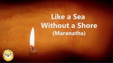 Like a Sea Without a Shore (Maranatha!)   |   Come Lord Jesus, Come