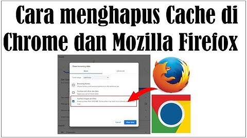 Cara menghapus Cache di Chrome dan Mozilla Firefox