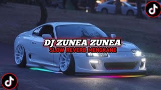 DJ ZUNEA ZUNEA || SLOW REVERB MENGKANEπ§