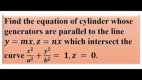 Find the equation of cylinder whose generators are parallel to the line 𝒚=𝒎𝒙, 𝒛=𝒏𝒙 which intersect..