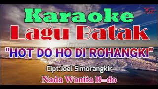 KARAOKE HOT DO HO DI ROHANGKI||NADA WANITA B=DO||LAGU BATAK||JOEL SIMORANGKIR