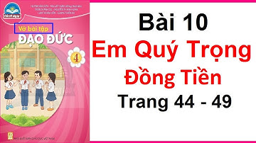 Vở Bài Tập Đạo Đức Lớp 4 Bài 10 | Em Quý Trọng Đồng Tiền | Trang 44 - 49 | Chân Trời Sáng Tạo