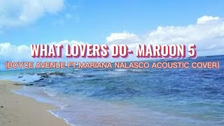 WHAT LOVERS DO- MAROON 5 (BOYCE AVENUE ft. MARIANA NALASCO ACOUSTIC COVER) + LYRICS