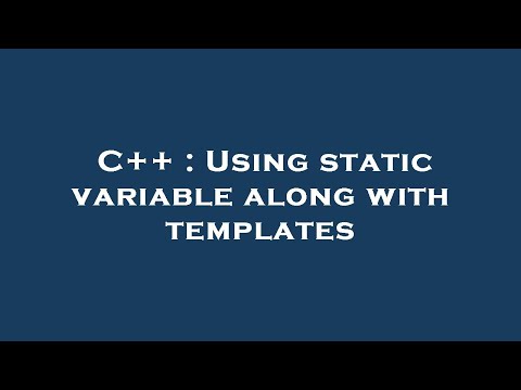 C++ : Using static variable along with templates