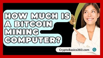 How Much Is A Bitcoin Mining Computer? - CryptoBasics360.com