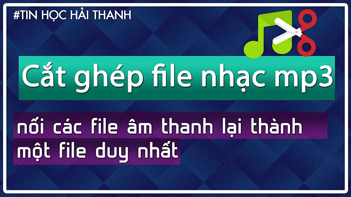 Hướng dẫn cách cắt ghép nhạc mp3 năm 2024