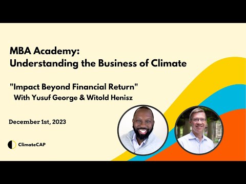 ClimateCAP MBA Academy: "Impact Beyond Financial Return" with Yusuf George and Witold Henisz