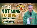 IT IS NOT MINE TO GIVE - Homily by Fr. Dave Concepcion on May 27, 2026