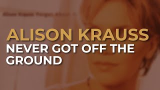 Watch Alison Krauss Never Got Off The Ground video