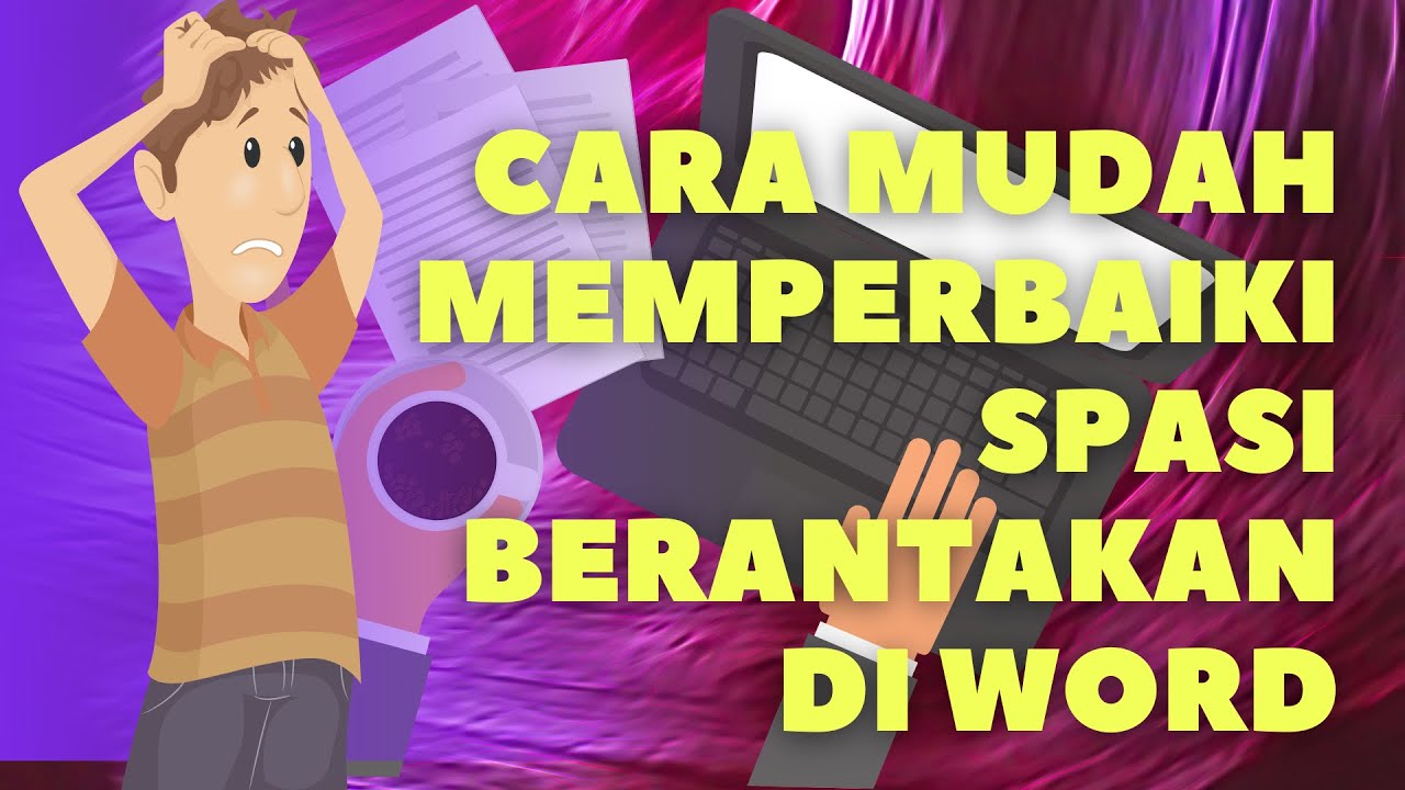 CARA MUDAH MEMPERBAIKI SPASI YANG BERANTAKAN DI WORD