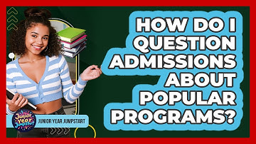 How Do I Question Admissions About Popular Programs?