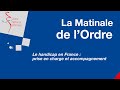 Matinale de lordre 27  le handicap en france  prise en charge et accompagnement