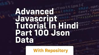Advanced javascript tutorial in hindi part 100 json data