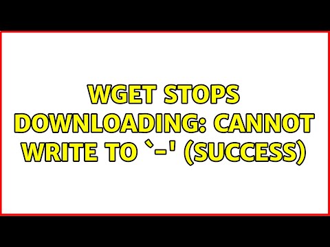 wget stops downloading: Cannot write to `-' (success) (2 Solutions!!)