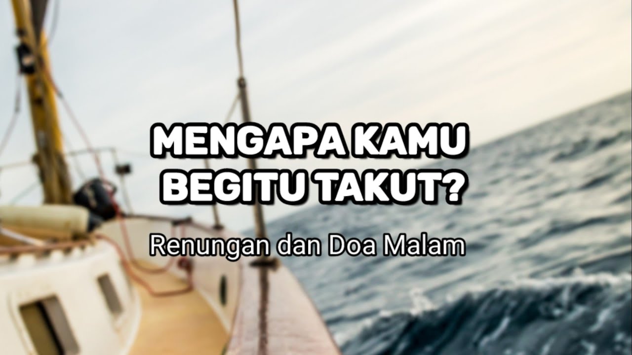 Mengapa Kamu Begitu Takut? - Renungan dan Doa Malam Suara Injil